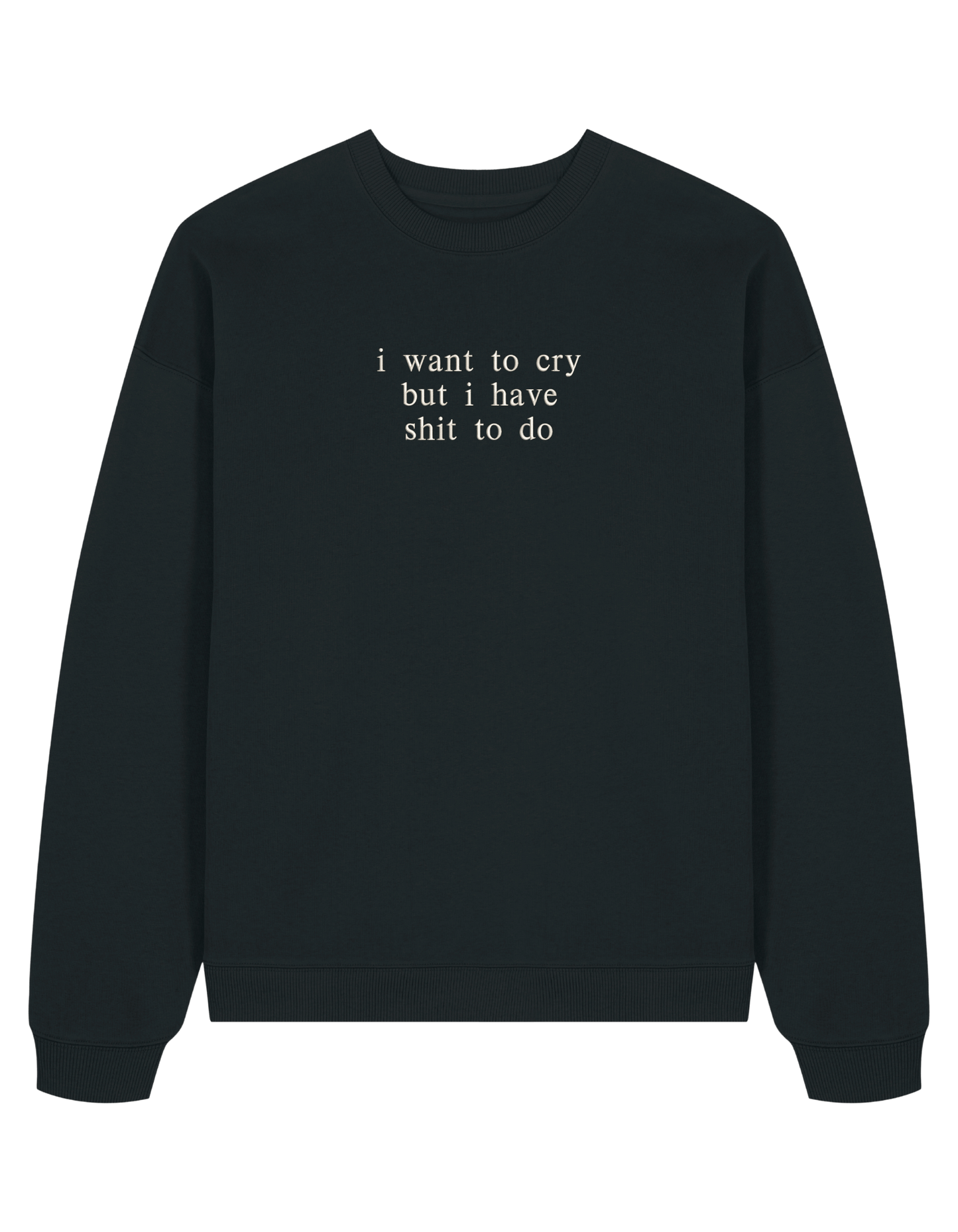 I want to cry sweatshirt mesaje
