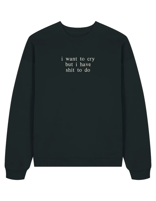 I want to cry sweatshirt mesaje - Thread Muse