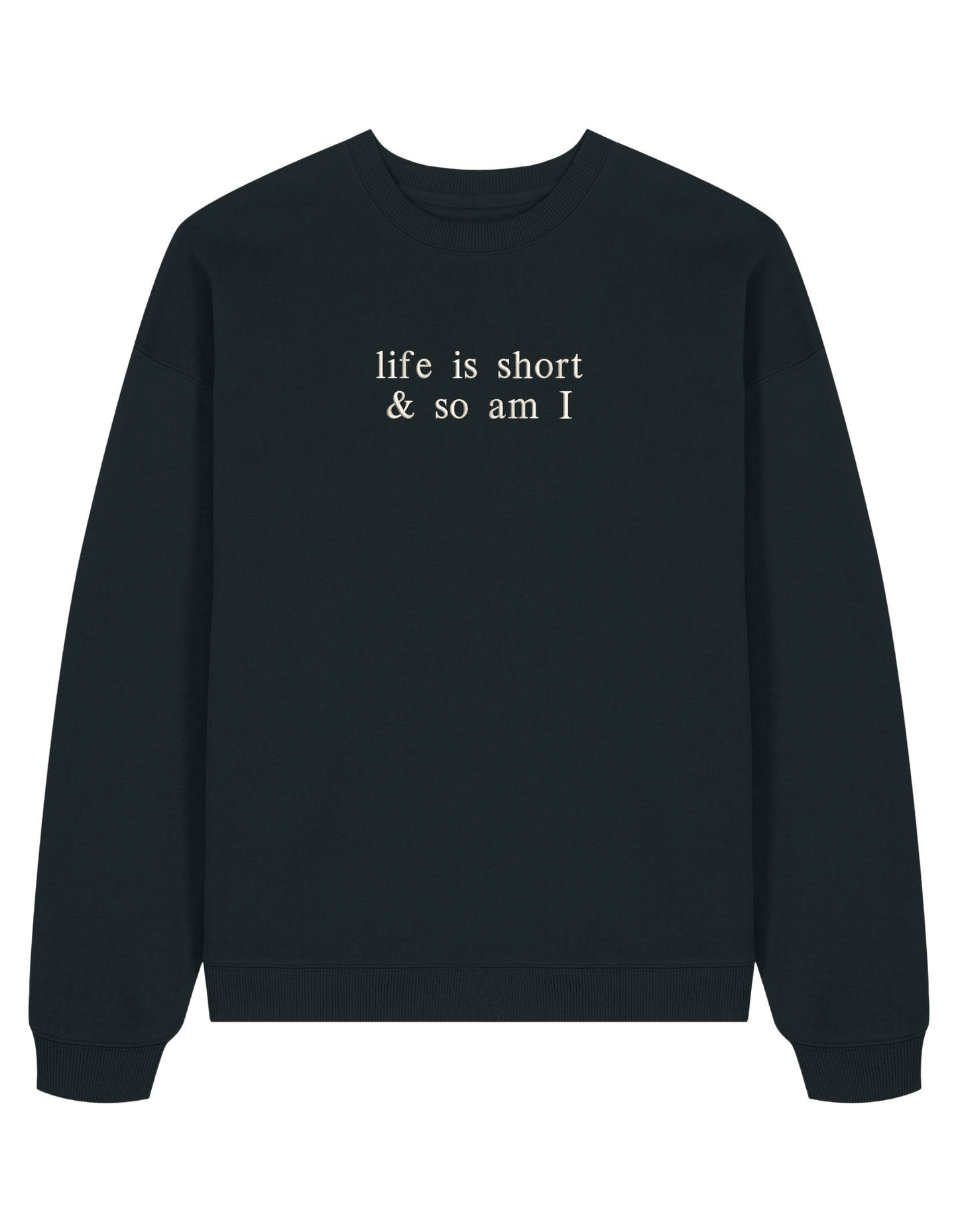 Life is short sweatshirt
