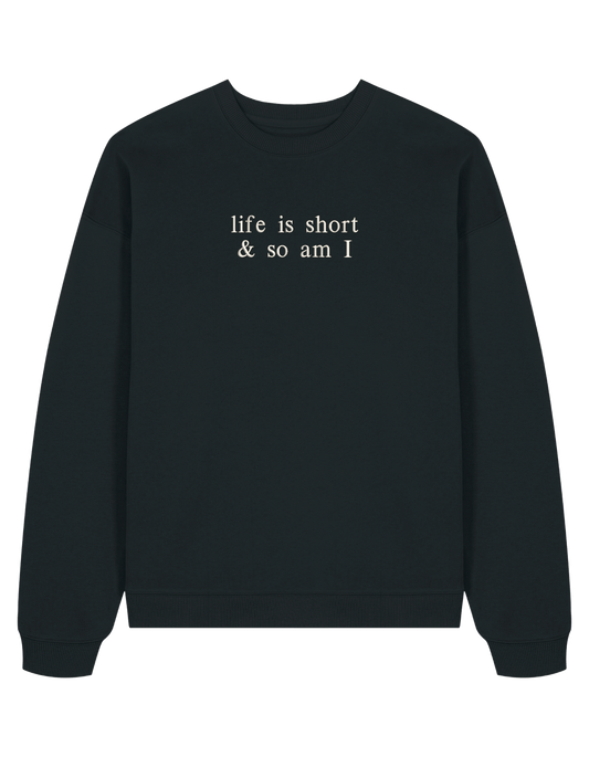 Life is short sweatshirt