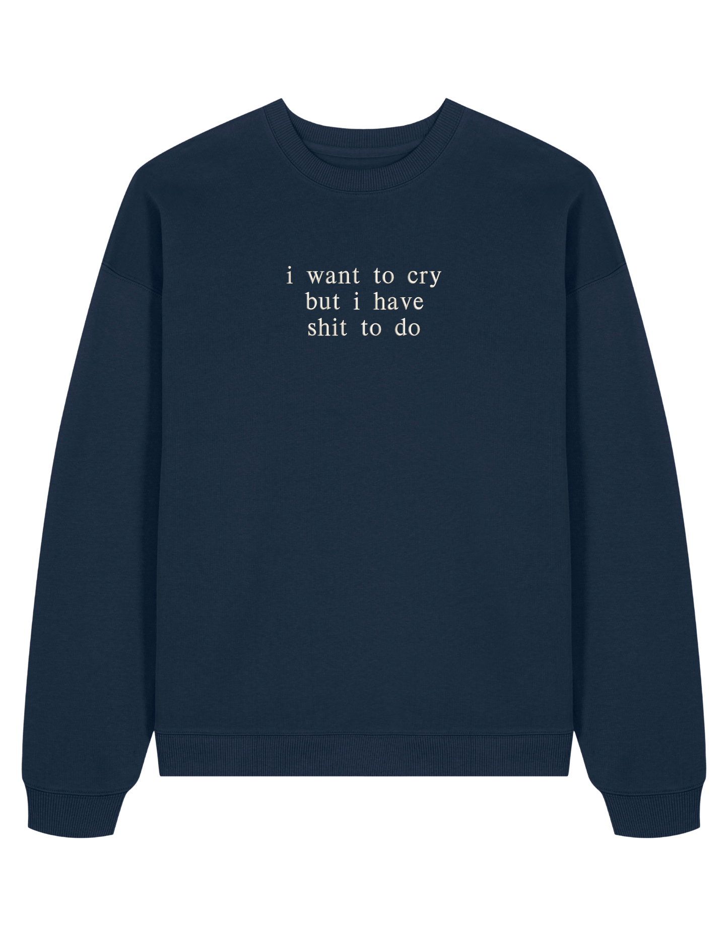 I want to cry sweatshirt mesaje