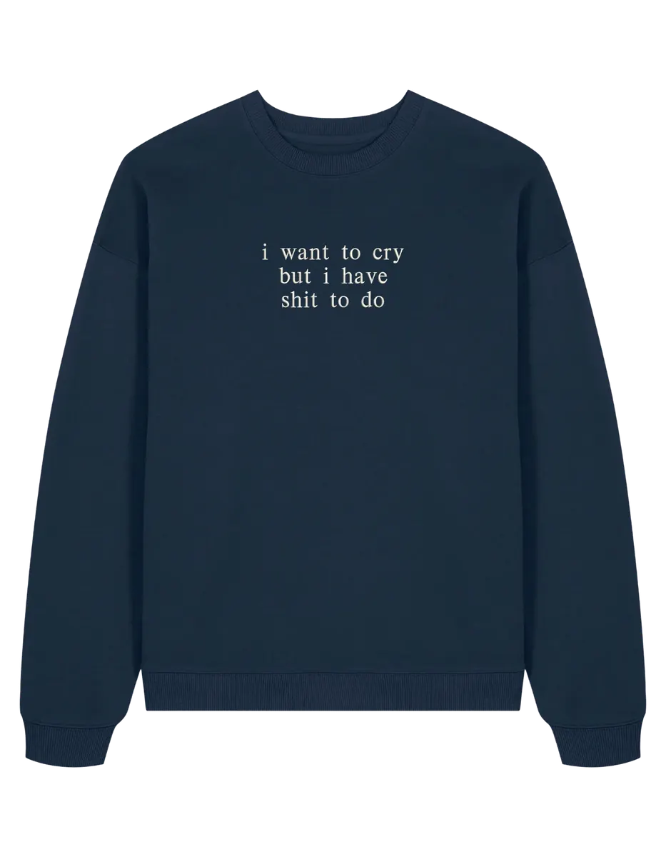 I want to cry sweatshirt mesaje - Thread Muse