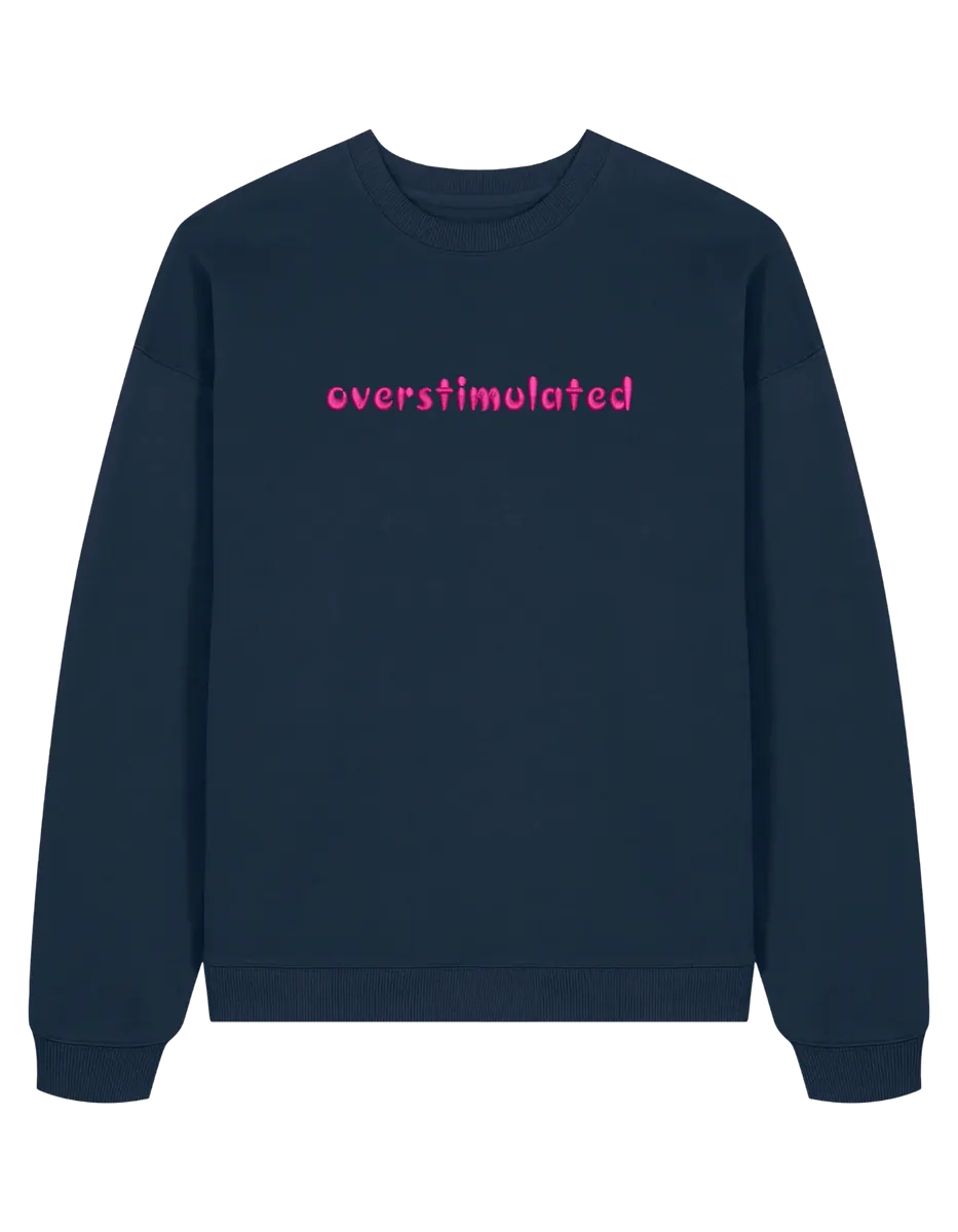 Overstimulated sweatshirt mesaje - Thread Muse