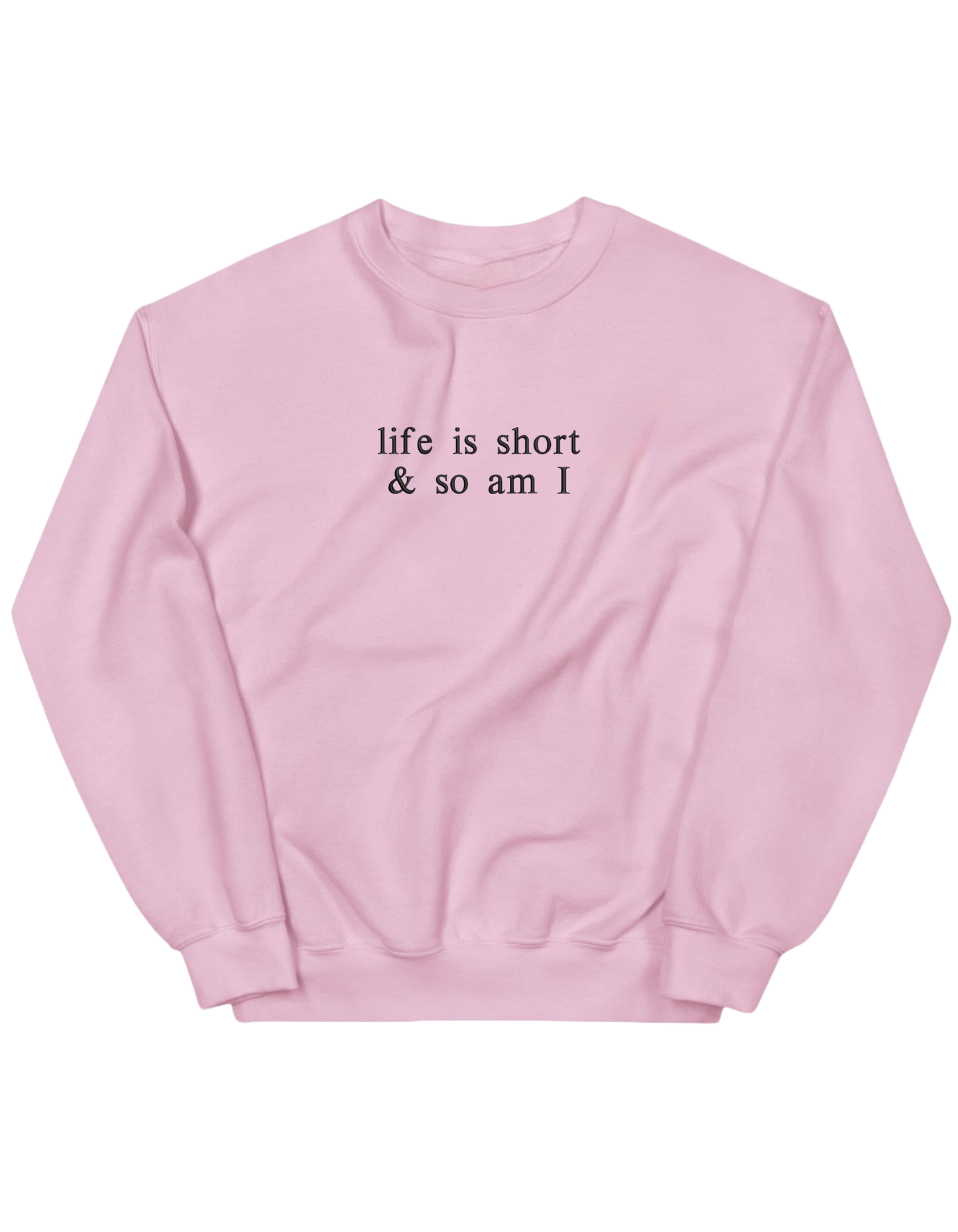 Life is short sweatshirt
