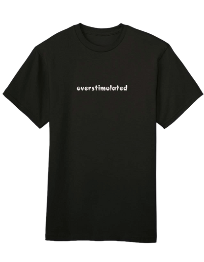 Overstimulated tricou mesaje