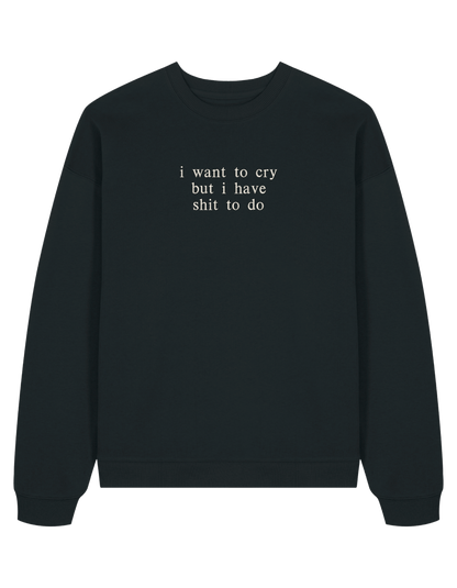 I want to cry sweatshirt mesaje