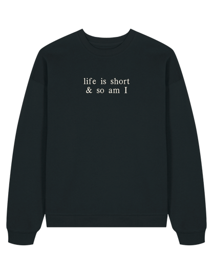 Life is short sweatshirt