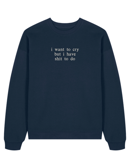 I want to cry sweatshirt mesaje