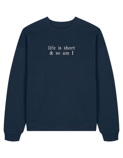 Life is short sweatshirt