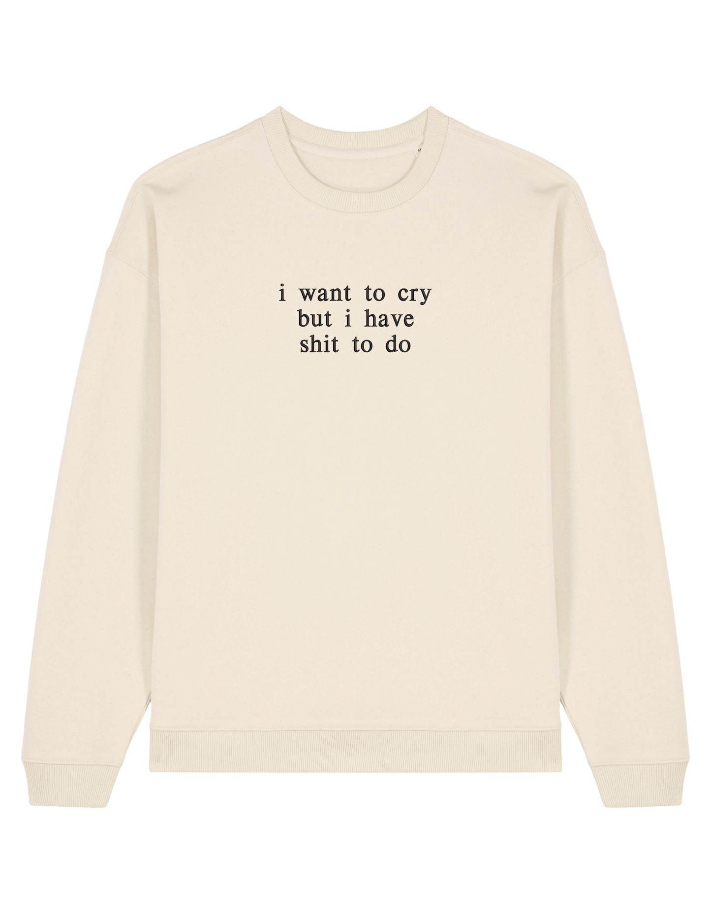 I want to cry sweatshirt mesaje