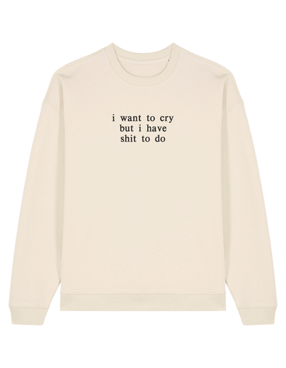 I want to cry sweatshirt mesaje