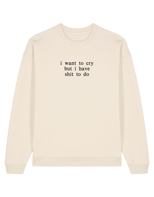I want to cry sweatshirt mesaje
