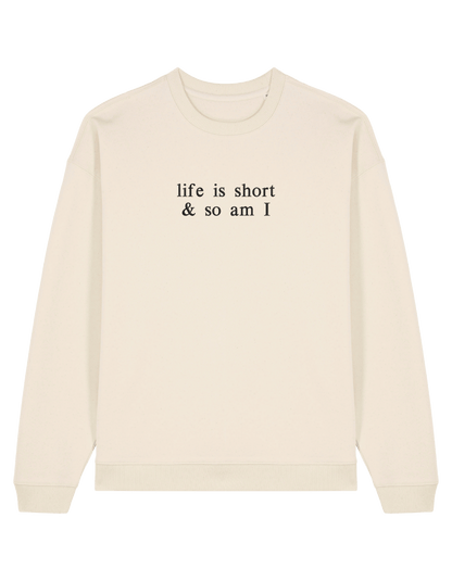 Life is short sweatshirt