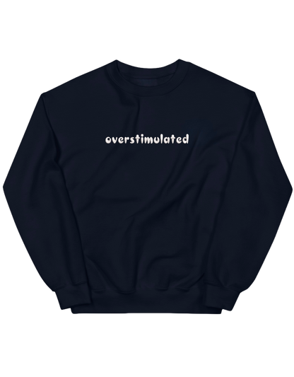 Overstimulated sweatshirt mesaje - Thread Muse