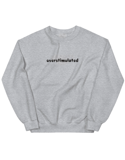 Overstimulated sweatshirt mesaje - Thread Muse