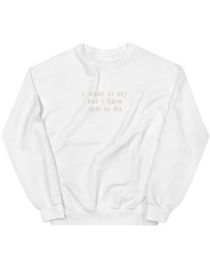 I want to cry sweatshirt mesaje